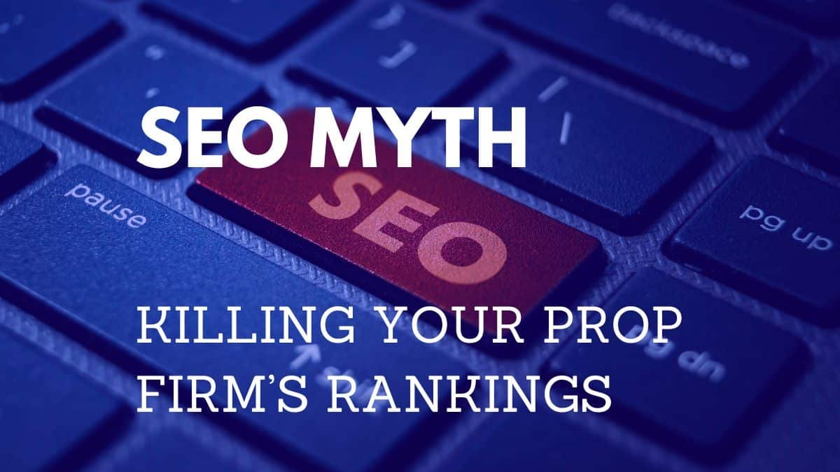 SEO Myth Killing Your Prop Firm Rankings