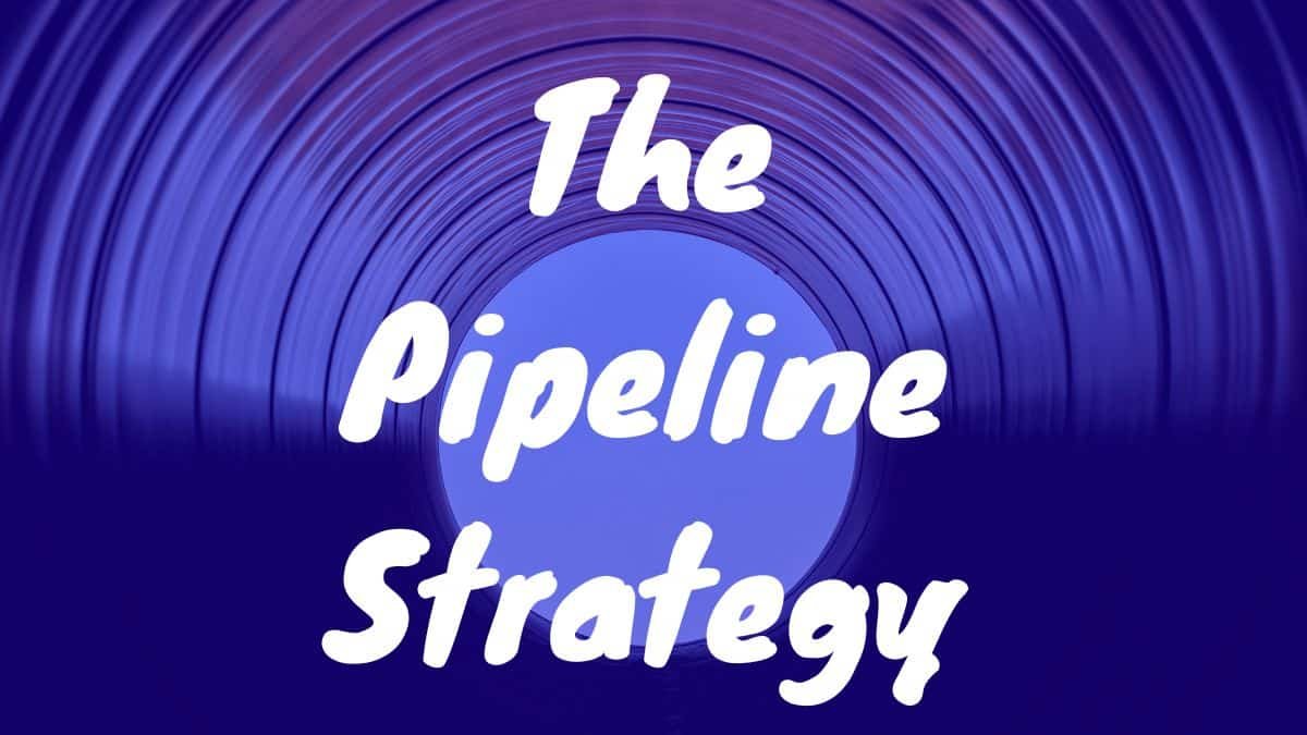The pipeline strategy