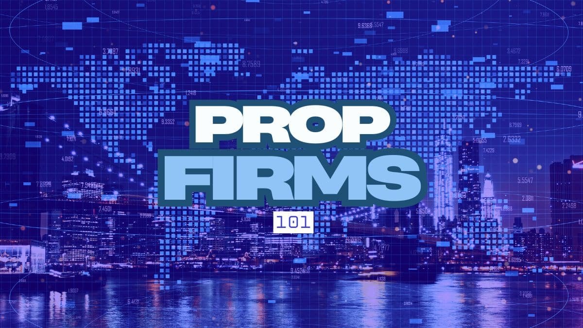 prop firms 101 How They Work, How to Get Funded, and Why Most Traders Fail