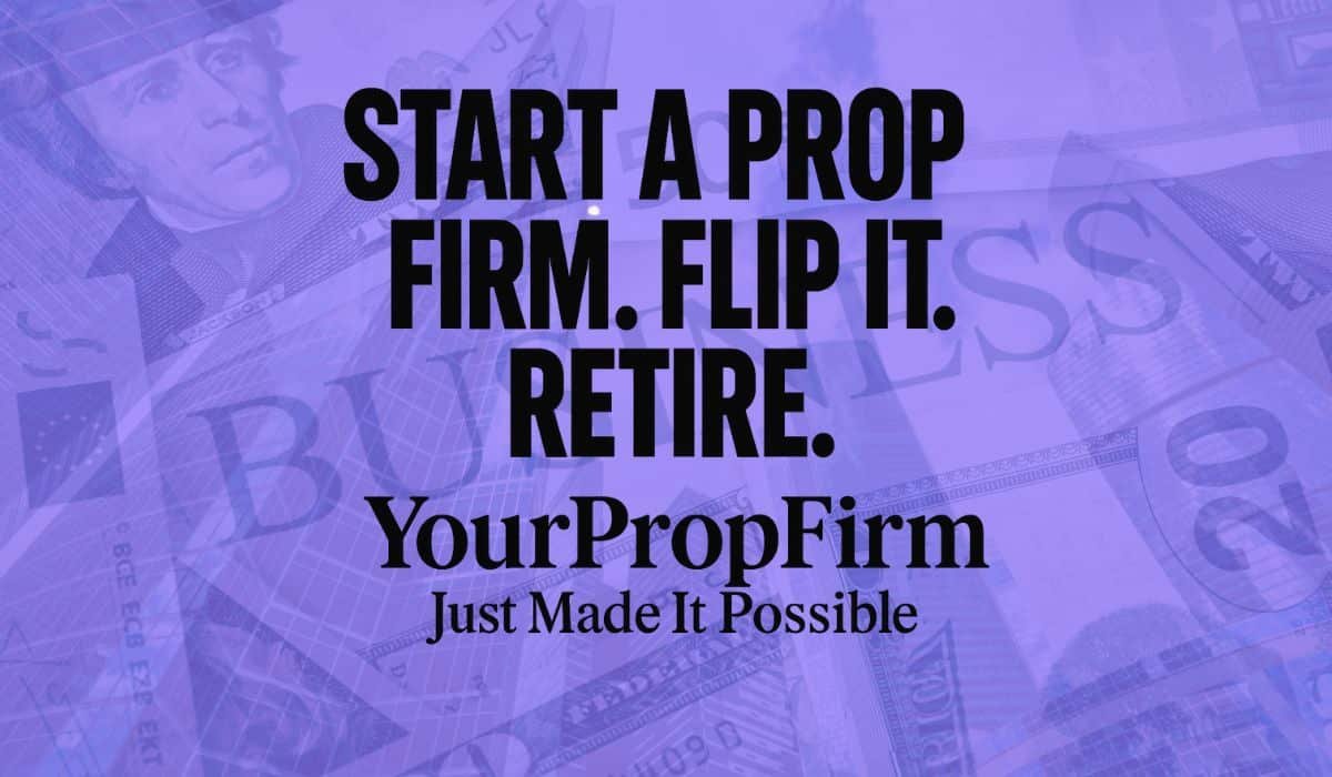 Start a Prop Firm. Flip It. Retire. YourPropFirm Just Made It Possible
